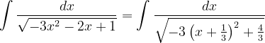 \dpi{120} \int \frac{dx}{\sqrt{-3x^{2}-2x+1}}=\int \frac{dx}{\sqrt{-3\left ( x+\frac{1}{3} \right )^{2}+ \frac{4}{3}}}